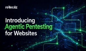 Reflectiz Launches Agentic Pentesting for Websites: Up to 10x Coverage vs Conventional Pentests - Latest Hacking News