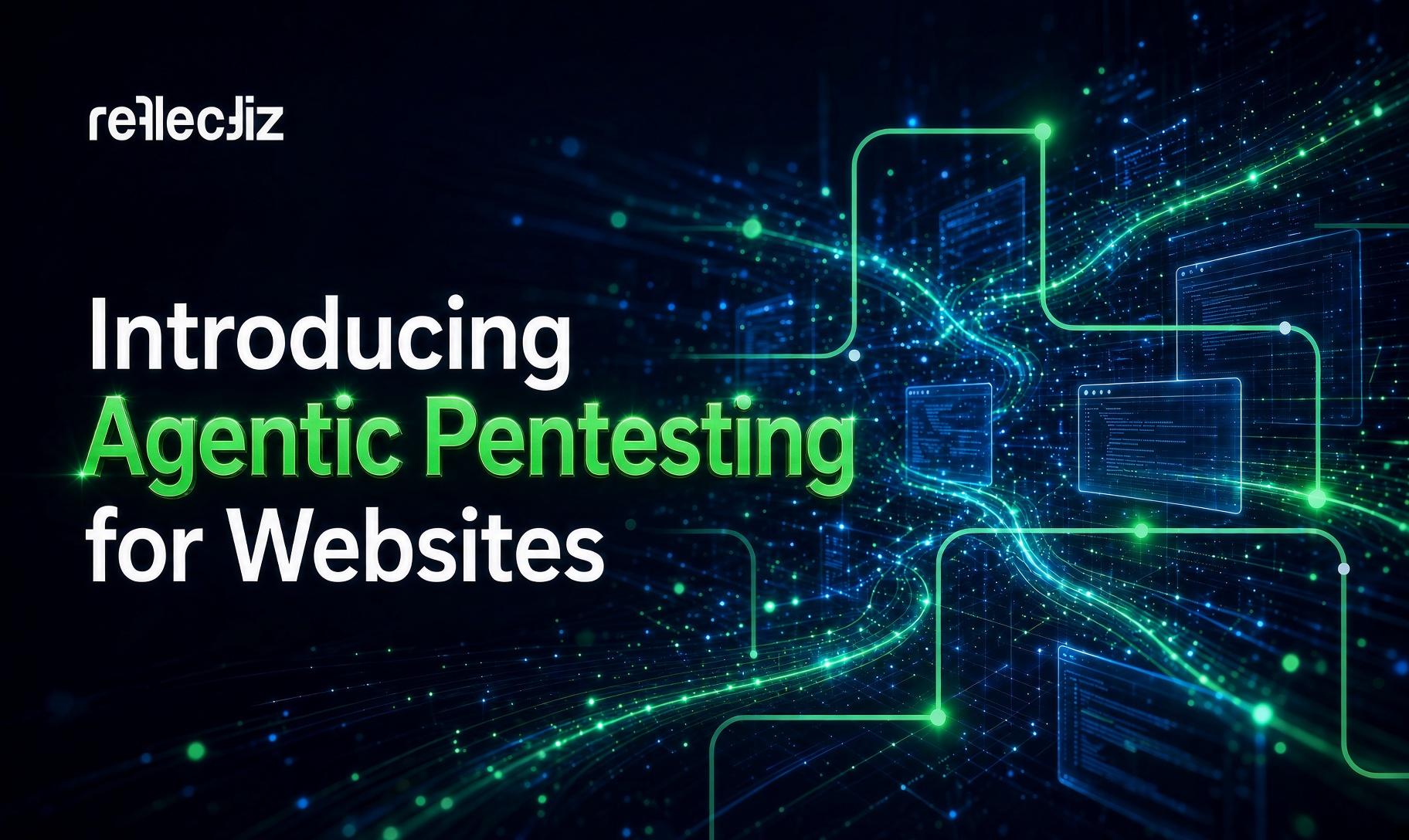 Reflectiz Launches Agentic Pentesting for Websites: Up to 10x Coverage vs Conventional Pentests - Latest Hacking News